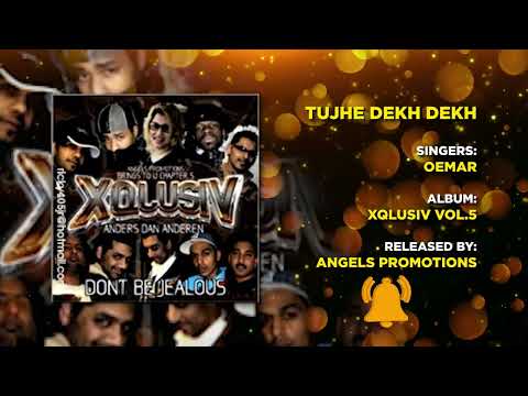 03 TUJHE DEKH DEKH | OEMAR | XQLUSIV VOL 5 | ANGELS PROMOTIONS