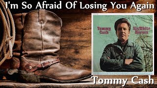 Tommy Cash - I&#39;m So Afraid Of Losing You Again