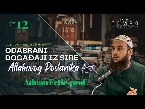 Adnan Fetić, prof. | #12 Odabrani događaji iz Sire Allahovog Poslanika Muhameda ﷺ | O.U. Tempo