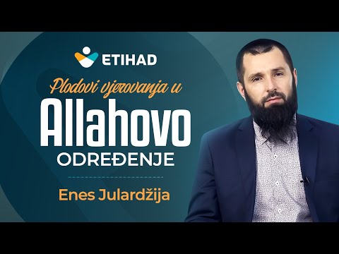 PLODOVI VJEROVANJA U ALLAHOVO ODREĐENJE - mr. Enes Julardžija