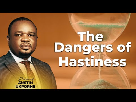 The Dangers of Hastiness - Rev. Austin Ukporhe