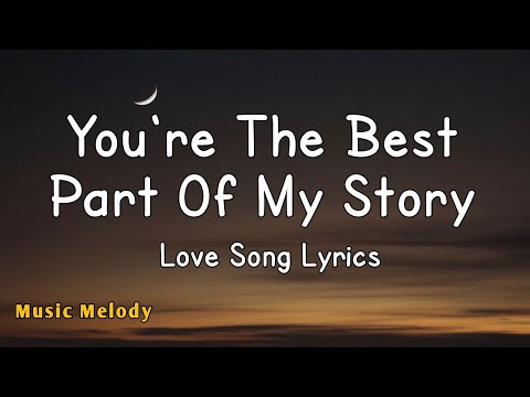 You're The Best Part Of My Story - Love Song (Lyrics) 😚