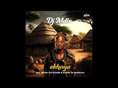 Dj Mdix  Ekhaya  Ft Andrea De Beatboxer & MLINDO The Vocalist