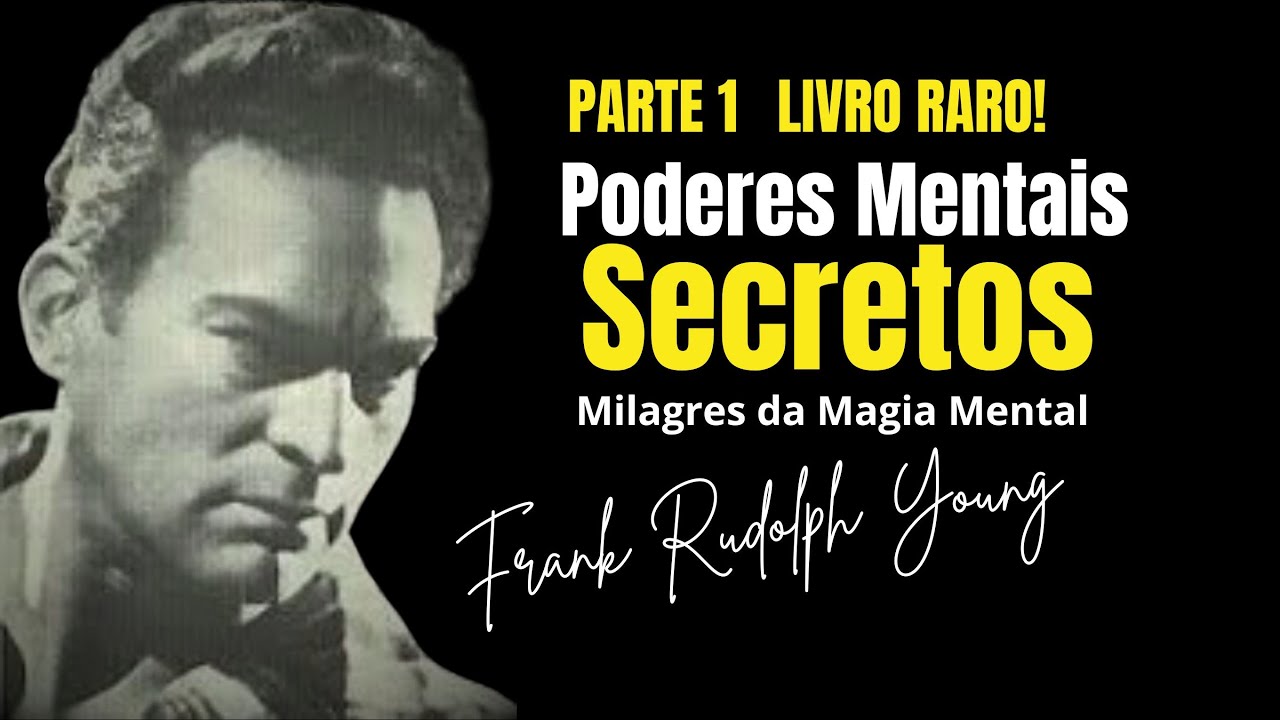 Poderes Mentais Secretos: Milagres da Magia Mental | Frank Rudolph Young