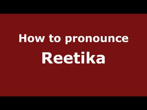 How to Pronounce Reetika - PronounceNames.com