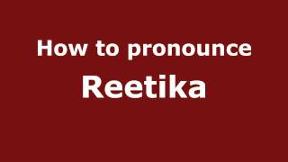 How to pronounce Reetika