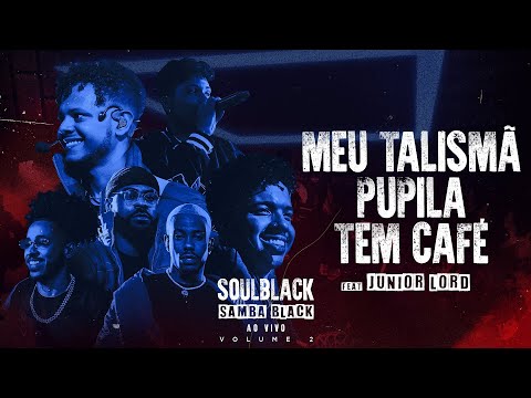 SOULBLACK E JUNIOR LORD -  MEU TALISMÃ / PUPILA / TEM CAFÉ ( SAMBA BLACK AO VIVO )