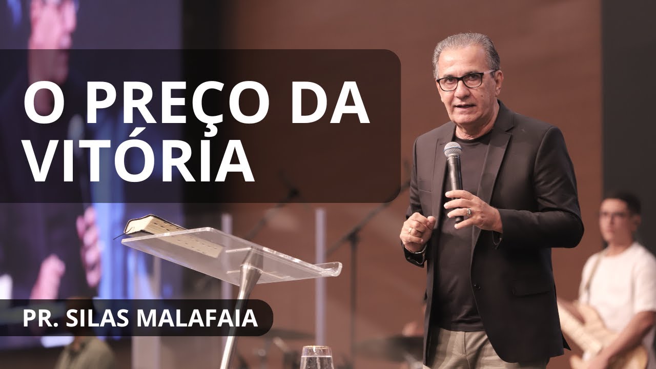 O PREÇO DA VITÓRIA I PR. SILAS MALAFAIA