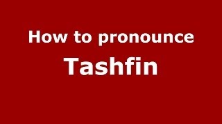 How to pronounce Tashfin