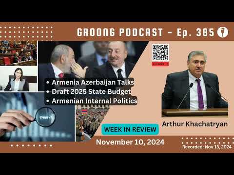 Arthur Khachatryan - Armenia Azerbaijan Talks, 2025 State Budget, Internal Political Developments | Ep 385 - Nov 10, 2024