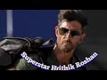 Hrithik Roshan Superstar
