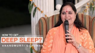 How to get deep sleep? | Anandmurti Gurumaa