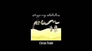 The Staggering Statistics - Circus Train