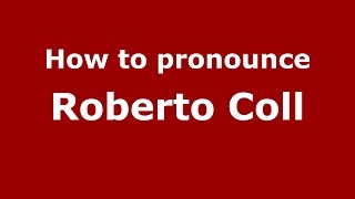 How to pronounce Roberto Coll