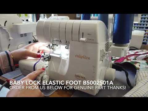 Babylock Elastic Foot B5002S01A - How To Use It On Enlighten Overlocker