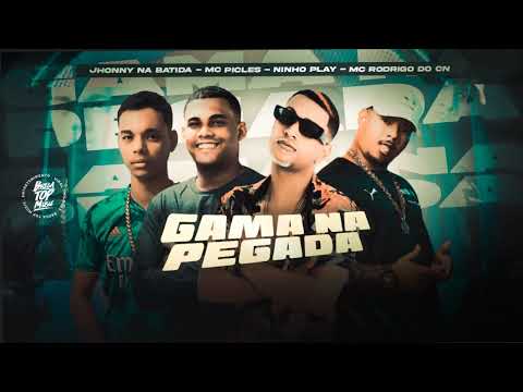 NINHO PLAY E MC PICLES, MC RODRIGO DO CN, JHONNY NA BATIDA - GAMA NA PEGADA
