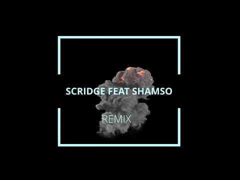 SCRIDGE FT SHAMSO REMIX