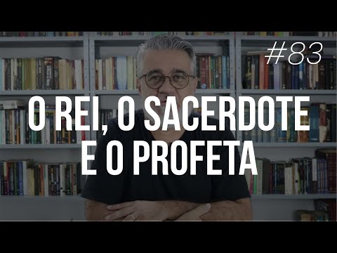 O rei, o sacerdote e o profeta no Antigo Testamento - #83