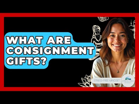 What Are Consignment Gifts? - Stress Free Mindset