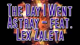 the day i went astray - feat. Lex Zaleta