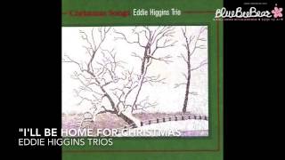 "I'LL BE HOME FOR CHRISTMAS" EDDIE HIGGINS TRIOS