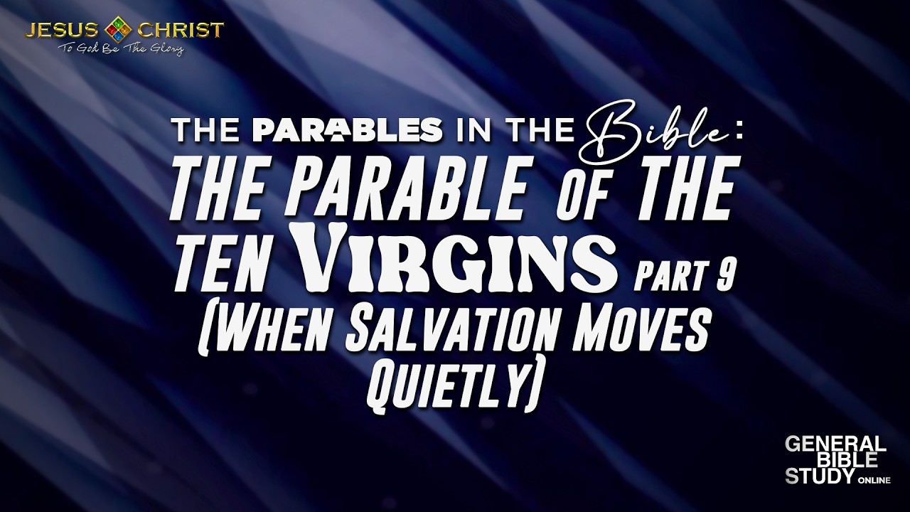 The Parable of the Ten Virgins (Part 9) - General Bible Study (April 16, 2026)