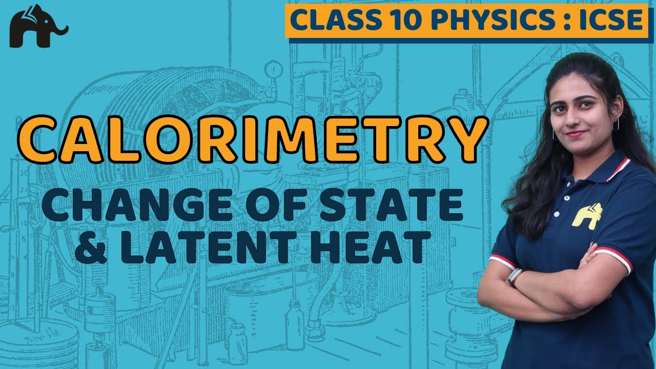Calorimetry Class 10 ICSE Physics |Selina Chapter 11| Change of State and Latent Heat