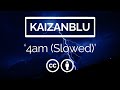 KaizanBlu - 4am (Slowed)