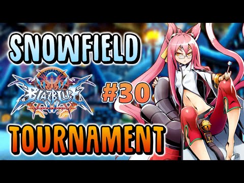 SnowField Blazblue Centralfiction #30 - Tournament ft. BananaKen, Juliocrivera, LordMacoT, and more!