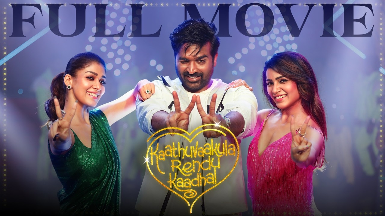 Kaathuvaakula Rendu Kaadhal 4K Full Movie - Tamil | Vijay Sethupath | Nayanthara | Samantha