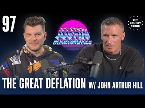 JUST SAYIN' with Justin Martindale - Episode 97 - The Great Deflation w/ John Arthur Hill