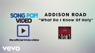 Addison Road - What Do I Know Of Holy (Official Trivia Video)