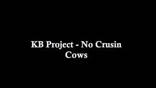 KB Project -  No Crusin Cows