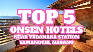Top 5 Onsen Hotels Near Yudanaka Station, Yamanochi, Nagano, Japan