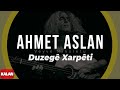 Ahmet Aslan - Duzegê Xarpêti 