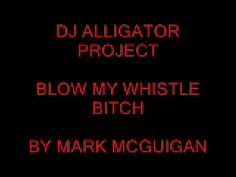 dj alligator project-blow my whistle bitch