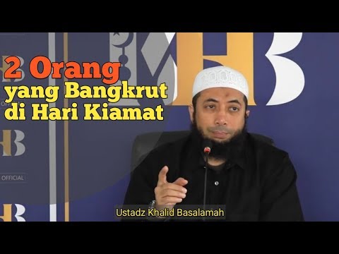 2 Orang Yang Bangkrut Di Hari Kiamat - Ustadz Khalid Basalamah