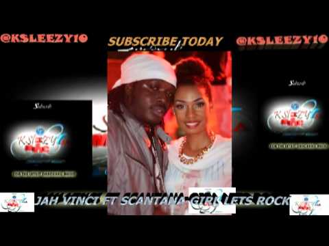 JAH VINCI FT SCANTANA - GIRL LETS ROCK (AUGUST 2012) @Ksleezy10