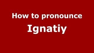 How to pronounce Ignatiy