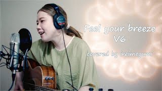 Feel your breeze  / V6 - covered by ireimegumi