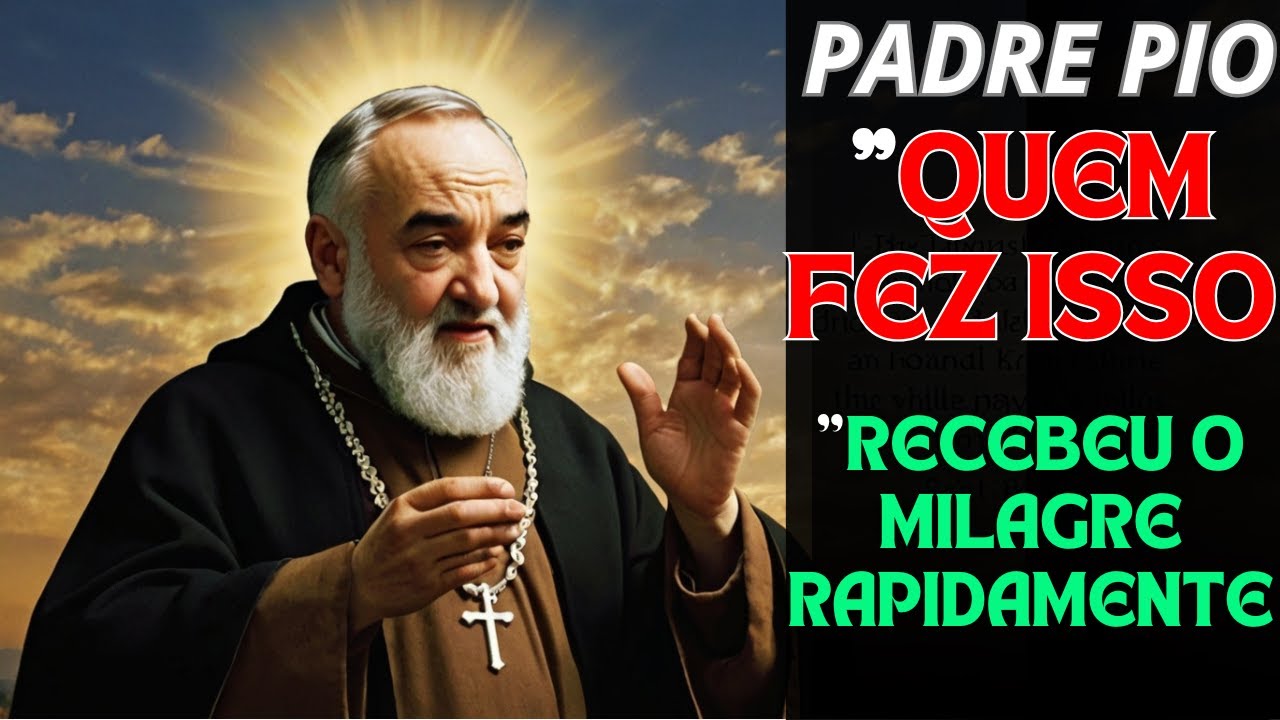 PADRE PIO: AQUELES QUE REZARAM ESTA ORAÇÃO UMA VEZ RECEBERAM O MILAGRE RAPIDAMENTE