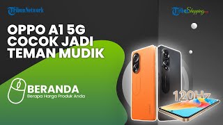 Ponsel Kelas Menengah Oppo A1 5G Meluncur, Cocok untuk Temani Perjalanan Mudik Lebaran