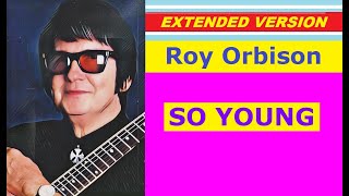 Roy Orbison - SO YOUNG (extended version)