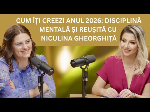 CUM ÎȚI CREEZI ANUL 2026: DISCIPLINĂ MENTALĂ ȘI REUȘITĂ CU NICULINA GHEORGHIȚĂ