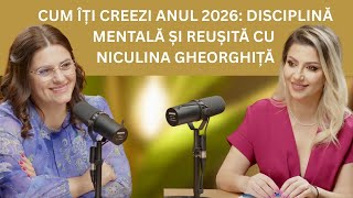 CUM ÎȚI CREEZI ANUL 2026: DISCIPLINĂ MENTALĂ ȘI REUȘITĂ CU NICULINA GHEORGHIȚĂ
