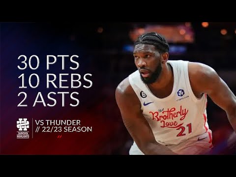 Joel Embiid 30 pts 10 rebs 2 asts vs Thunder 22/23 season