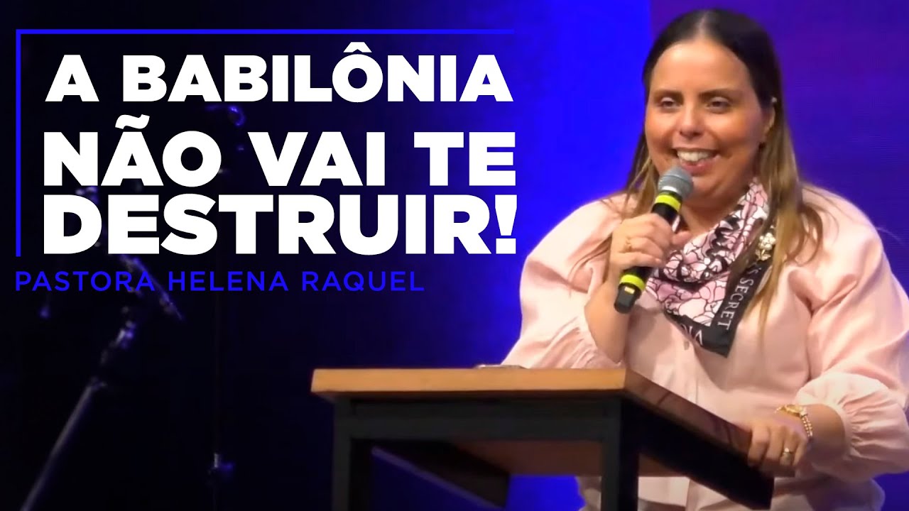 A Babilônia não vai te destruir! | Pastora Helena Raquel - Mensagem