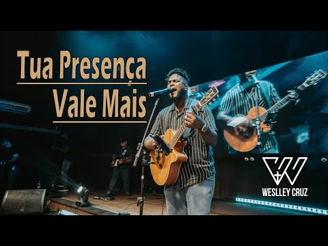Tua Presença Vale Mais  - Weslley Cruz (AO VIVO)