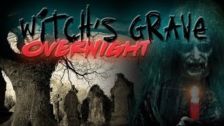 OVERNIGHT AT A HAUNTED WITCH'S GRAVE