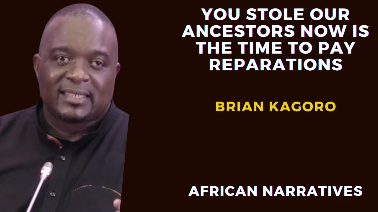You Stole Our Ancestors Now Is The Time To Pay Reparations | Brian Kagoro